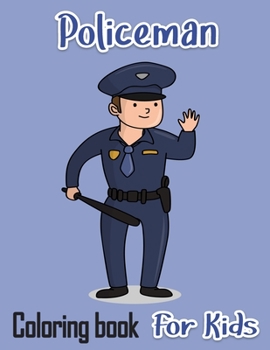 Paperback Policeman Coloring Book For Kids: Rescue Heroes For Kids and Adults Easy Fun Color Pages (Creative Coloring Books Pages for Kids) Book