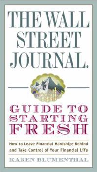 Paperback The Wall Street Journal Guide to Starting Fresh: How to Leave Financial Hardships Behind and Take Control of Your Financial Life Book