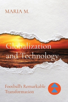 Paperback Globalization and Technology: Football's Remarkable Transformation Book