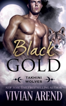 Black Gold: Takhini Wolves #1 - Book #3 of the TAKHINI World Stories