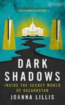 Hardcover Dark Shadows: Inside the Secret World of Kazakhstan Book
