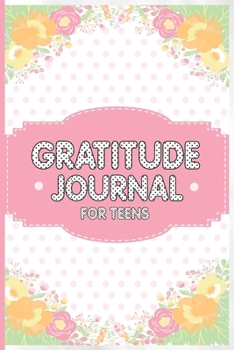 Paperback Gratitude Journal For Teens: An Amazing Daily Journal to Practice Gratitude, Positive Thinking and Mindfulness with Prompts Book