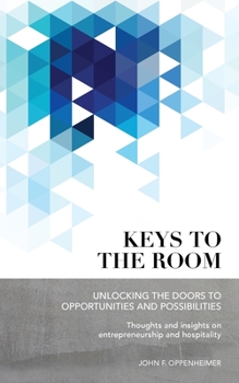 Paperback Keys to the Room: Unlocking the Doors to Opportunities and Possibilities: Thoughts and Insights on Entrepreneurship and Hospitality Book