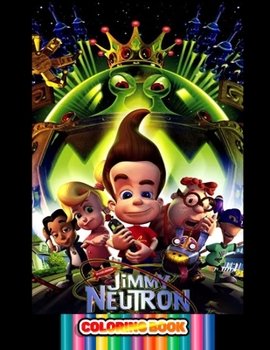 Paperback JIMMY NEUTRON Coloring Book: Over 43 Pages of High Quality JIMMY NEUTRON colouring Designs For Kids And Adults - New Coloring Pages - It Will Be Fu Book