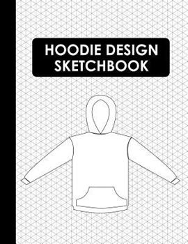 Paperback Hoodie Design Sketchbook: Blank Hoodie Templates for Fashion and Apparel Design Book