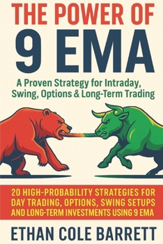 The Power of 9 EMA : A Proven Strategy for Intraday, Swing, Options & Long-Term Trading: 20 High-Probability Strategies for Day Trading, Options, Swing Setups, and Long-Term Investments