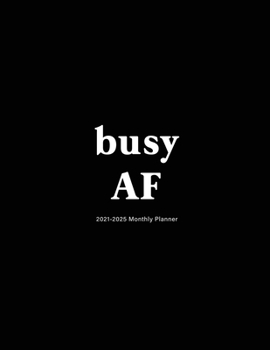 Busy AF: 2021-2025 Monthly Planner: Large Five Year Planner with Black Cover