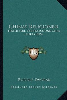 Paperback Chinas Religionen: Erster Toil, Confucius Und Seine Lehre (1895) Book