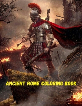 Paperback Ancient Rome Coloring Book: Life in Ancient Rome Coloring Books For Adult And Kid Empire History Coloring Activity Book For Inspirational Book