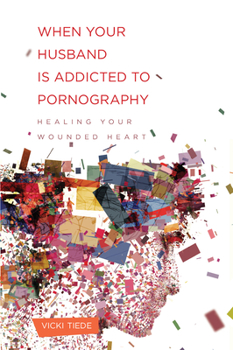 Paperback When Your Husband Is Addicted to Pornography: Healing Your Wounded Heart Book