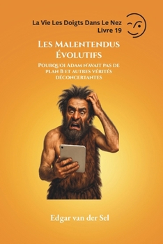 Les Malentendus Évolutifs: Pourquoi Adam n'avait pas de plan B et autres vérités déconcertantes (French Edition)