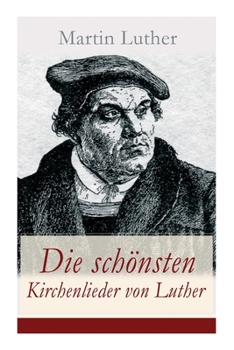 Paperback Die schönsten Kirchenlieder von Luther: Gesammelte Gedichte: Ach Gott, vom Himmel sieh darein + Nun bitten wir den Heiligen Geist + Dies sind die heil [German] Book