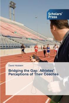 Paperback Bridging the Gap: Athletes' Perceptions of Their Coaches Book