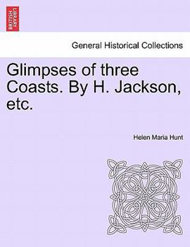 Glimpses of three Coasts. By H. Jackson, etc.