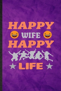 Happy Wife Happy Life: Funny Blank Lined Wife Husband Notebook/ Journal, Graduation Appreciation Gratitude Thank You Souvenir Gag Gift, Modern Cute Graphic 110 Pages