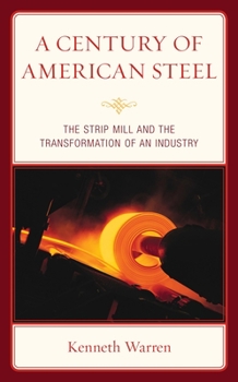 Paperback A Century of American Steel: The Strip Mill and the Transformation of an Industry Book