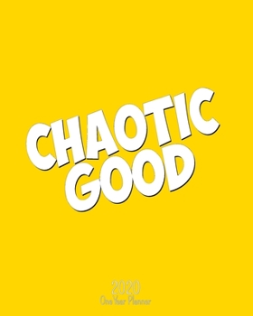 Chaotic Good - 2020 One Year Planner: Bright Bold Yellow Gamer Life Alignment | Jan 1, 2020 - Dec 31, 2020 | Weekly & Monthly Planner + Habit Tracker ... (2020 One Year Simple Schedule Organizer)