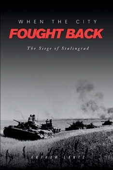 Paperback When the City Fought Back: The Siege of Stalingrad Book