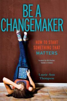 Hardcover Be a Changemaker: How to Start Something That Matters Book
