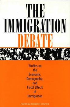The Immigration Debate: Studies on the Economic, Demographic, and Fiscal Effects of Immigration