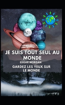 je suis tout seul au monde: Gardez les yeux sur le monde