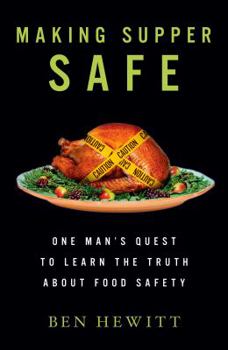 Hardcover Making Supper Safe: One Man's Quest to Learn the Truth about Food Safety Book
