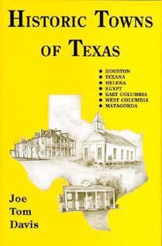 Hardcover Historic Towns of Texas: Houston, Texana, Helena, Egypt, East Columbia, West Columbia, Matagorda Book