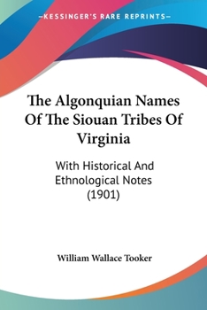 Paperback The Algonquian Names Of The Siouan Tribes Of Virginia: With Historical And Ethnological Notes (1901) Book