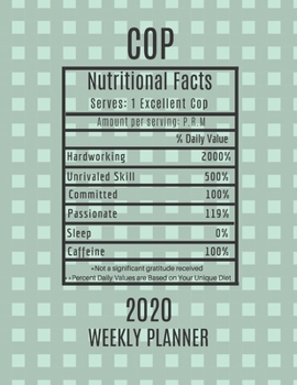 Cop Weekly Planner 2020 - Nutritional Facts: Cop Gift Idea For Men & Women | Police Officer Weekly Planner Appointment Book Agenda Nutritional Info | To Do List & Notes Sections | Calendar Views