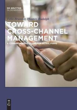 Paperback Toward Cross-Channel Management: A Comprehensive Guide for Retail Firms Book