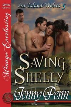 Paperback Saving Shelly [Sea Island Wolves 5] (Siren Publishing Menage Everlasting) Book