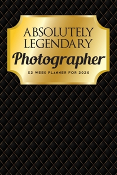 Paperback Absolutely Legendary Photographer: 52 Week Planner 2020 Book