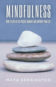 Paperback Mindfulness - How To Live In The Present Moment And Improve Your Life Book