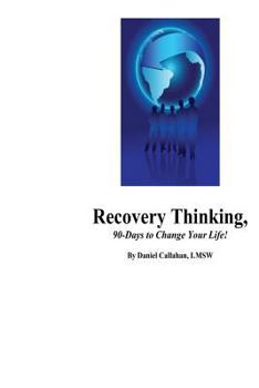 Paperback Recovery Thinking, 90-Days to Change Your Life!: Changing the way we think on a daily basis. Book