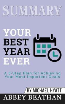 Paperback Summary of Your Best Year Ever: A 5-Step Plan for Achieving Your Most Important Goals by Michael Hyatt Book