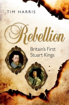 Hardcover Rebellion: Britains First Stuart Kings C Book