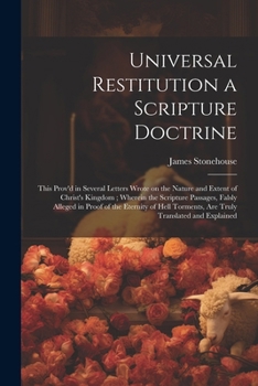 Paperback Universal Restitution a Scripture Doctrine: This Prov'd in Several Letters Wrote on the Nature and Extent of Christ's Kingdom; Wherein the Scripture P Book