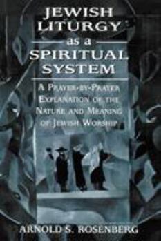 Hardcover Jewish Liturgy as a Spiritual System: A Prayer-by-Prayer Explanation of the Nature and Meaning of Jewish Worship Book