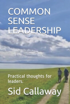 Paperback Common Sense Leadership: Practical thoughts for leaders. Book