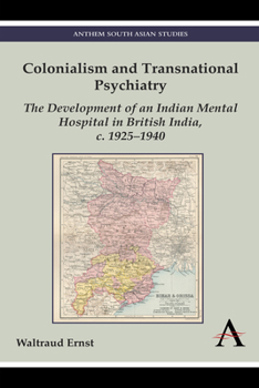 Paperback Colonialism and Transnational Psychiatry: The Development of an Indian Mental Hospital in British India, C. 1925-1940 Book