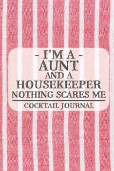 Paperback I'm a Aunt and a Housekeeper Nothing Scares Me Cocktail Journal: Blank Cocktail Journal to Write in for Women, Bartenders, Drink and Alcohol Log, Docu Book