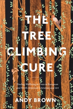 Paperback The Tree Climbing Cure: Finding Wellbeing in Trees in European and North American Literature and Art Book