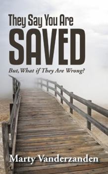 Paperback They Say You Are Saved: But, What if They Are Wrong? Book