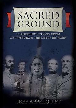 Hardcover Sacred Ground: Leadership Lessons From Gettysburg & The Little Bighorn Book