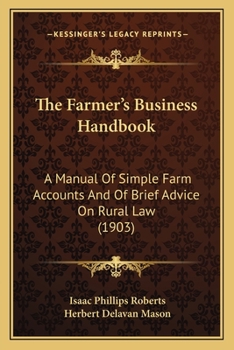 Paperback The Farmer's Business Handbook: A Manual Of Simple Farm Accounts And Of Brief Advice On Rural Law (1903) Book