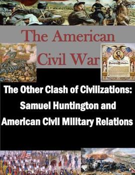 Paperback The Other Clash of Civilizations - Samuel Huntington and American Civil Military Book