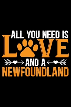 Paperback All You Need Is Love and A Newfoundland: Cool Newfoundland Dog Journal Notebook - Newfoundland Puppy Lover Gifts - Funny Newfoundland Dog Notebook - N Book