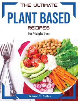 Paperback The Ultimate Plant based recipes: For Weight Loss Book