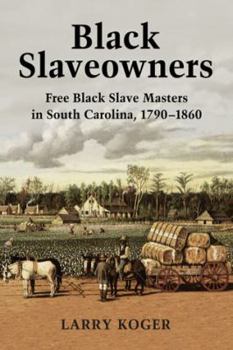 Paperback Black Slaveowners: Free Black Slave Masters in South Carolina, 1790-1860 Book