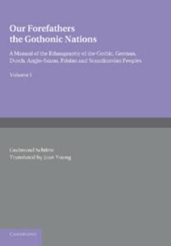 Paperback Our Forefathers: The Gothonic Nations: Volume 1: A Manual of the Ethnography of the Gothic, German, Dutch, Anglo-Saxon, Frisian and Scandinavian Peopl Book